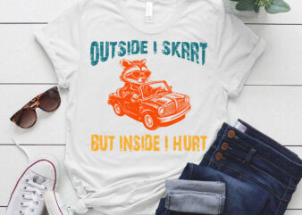 Outside I Skrrt Inside I Hurt, Raccoon T Shirt, Trash Panda T Shirt LTSP