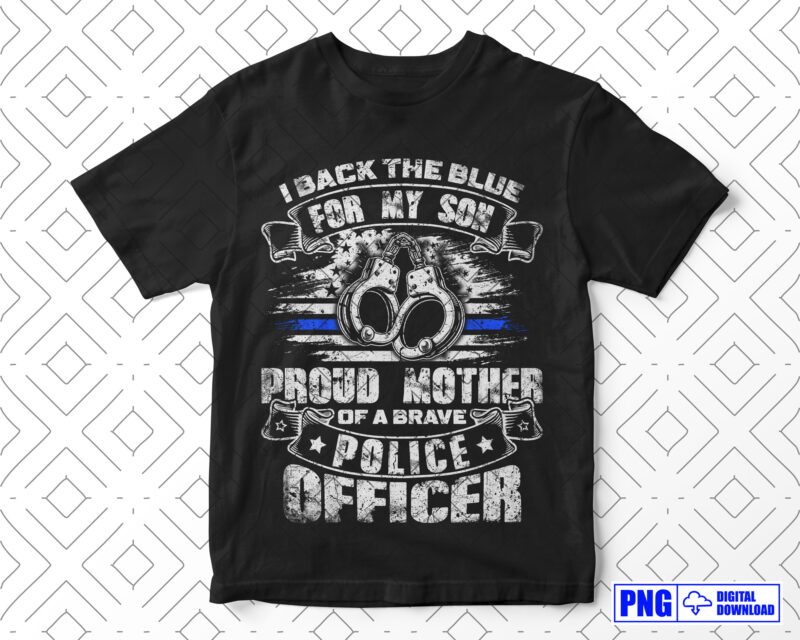 I Back the Blue For My Son Proud Police Officers Mother PNG, Mothers Day Gifts, Thin Blue Line USA Flag Patriotic Png, Police Mom Png