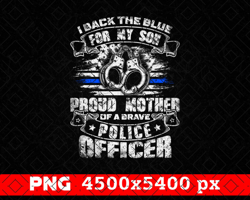 I Back the Blue For My Son Proud Police Officers Mother PNG, Mothers Day Gifts, Thin Blue Line USA Flag Patriotic Png, Police Mom Png