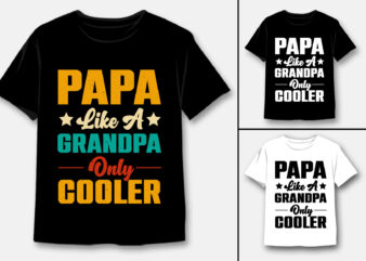 Papa Like A Grandpa Only Cooler T-Shirt Design
