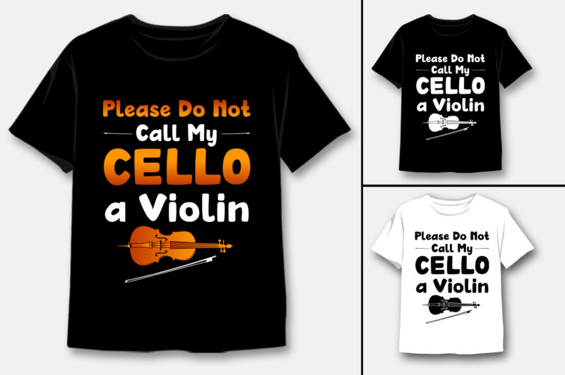 Please Do Not Call My Cello a Violin T-Shirt Design