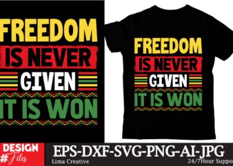 Freedom Is Never Given It Is Won T-shirt Design, Juneteenth T-shirt Design ,Juneteenth Sublimation, Juneteenth SVG Quotes