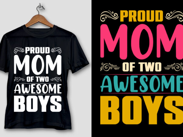 Proud mom of two awesome boys t-shirt design Proud mom of two awesome boys t-shirt design
