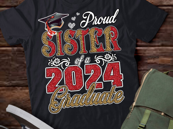 Proud sister of a class of 2024 graduate 2024 senior sister 2024 t-shirt ltsp