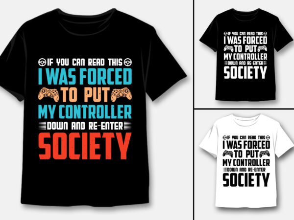 Put my controller down and re-enter society t-shirt design Put my controller down and re-enter society t-shirt design