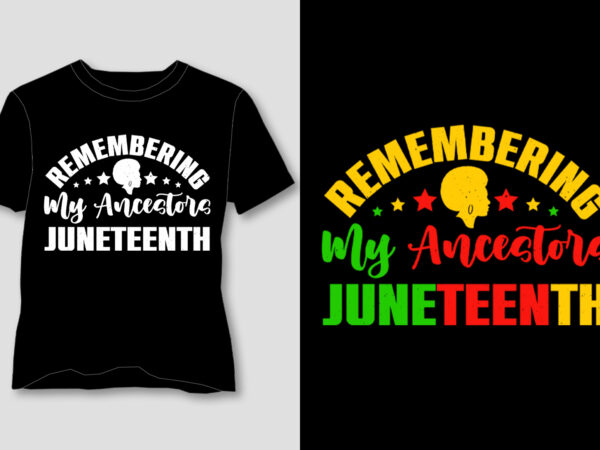 Remembering my ancestors juneteenth t-shirt design Remembering my ancestors juneteenth t-shirt design