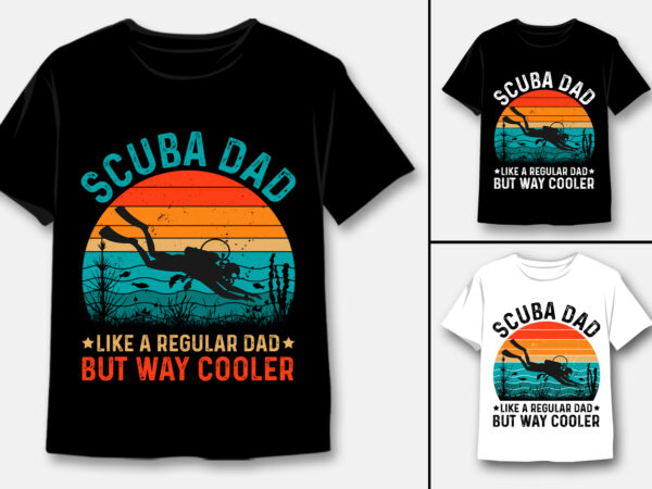 Scuba dad like a regular dad but way cooler t-shirt design Scuba dad like a regular dad but way cooler t-shirt design