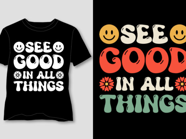 See good in all things t-shirt design See good in all things t-shirt design
