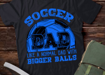 Soccer Dad Like Normal Dad But With Bigger Balls soccer crew T-Shirt ltsp