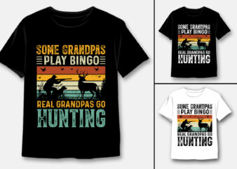 Some Grandpas Play Bingo Real Grandpas Go Hunting T-Shirt Design