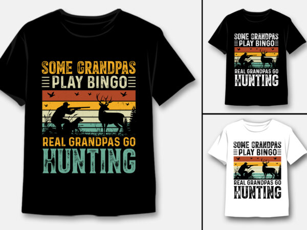 Some grandpas play bingo real grandpas go hunting t-shirt design