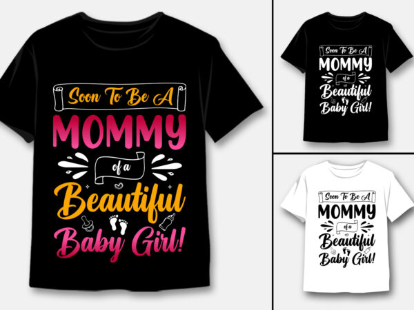 Soon to be a mommy of a beautiful baby girl t-shirt design Soon to be a mommy of a beautiful baby girl t-shirt design