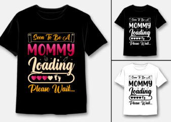 Soon To Be Mommy Loading Please Wait T-Shirt Design