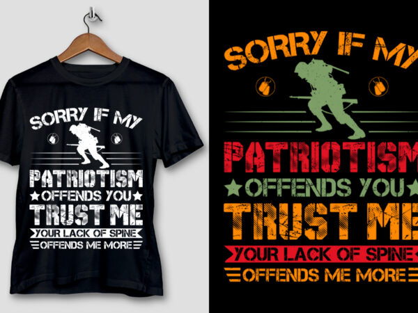 Sorry if my patriotism offends you veteran t-shirt design Sorry if my patriotism offends you veteran t-shirt design