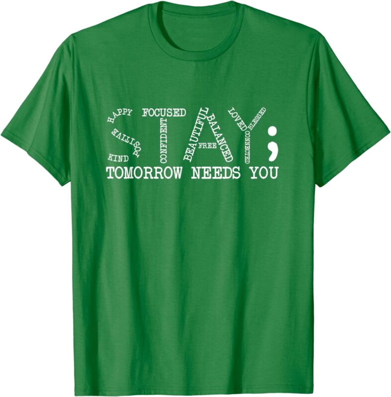 Stay Tomorrow Needs You Mental Health Awareness Anxiety Gift T-Shirt