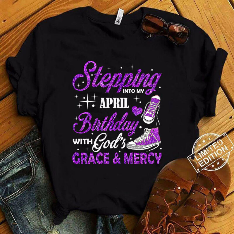Stepping Into My April Birthday With God_s Grace & Mercy T-Shirt ltsp