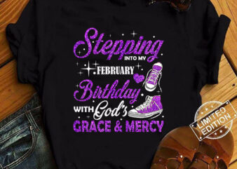 Stepping Into My February Birthday With God_s Grace & Mercy T-Shirt ltsp