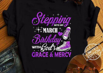 Stepping Into My March Birthday With God_s Grace & Mercy T-Shirt ltsp