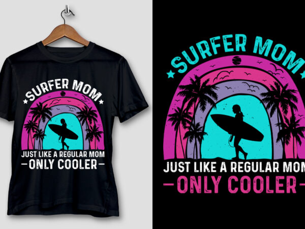 Surfer mom just like a regular mom only cooler t-shirt design Surfer mom just like a regular mom only cooler t-shirt design