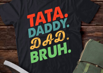 Tata Daddy Dad Bruh Fathers Day Vintage Funny Dad T-Shirt LTSP