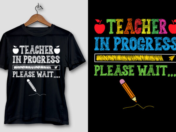 Teacher in progress please wait t-shirt design Teacher in progress please wait t-shirt design