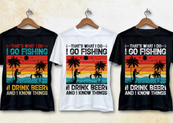 That’s What i do I go Fishing I Drink Beer T-Shirt Design