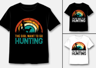 The Girl Want to Go Hunting T-Shirt Design