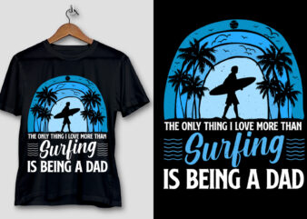 The Only Thing I Love more than Surfing is Being a Dad T-Shirt Design