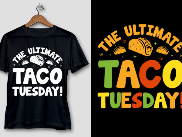 The ultimate taco tuesday! t-shirt design The ultimate taco tuesday! t-shirt design