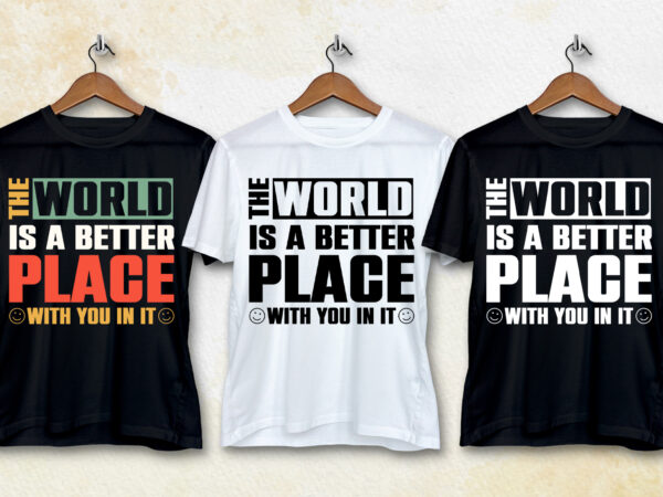 The world is a better place with you in it t-shirt design The world is a better place with you in it t-shirt design