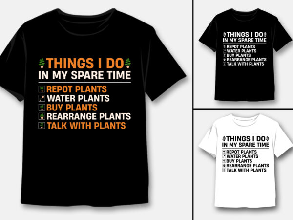 Things i do in my spare time plants lover t-shirt design