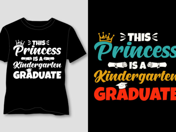 This princess is a kindergarten graduate t-shirt design This princess is a kindergarten graduate t-shirt design