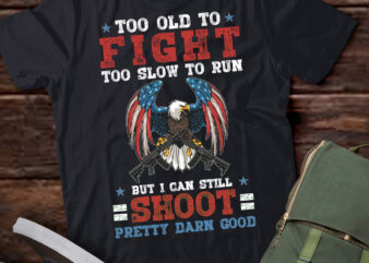 Too Old To Fight Too Slow To Run But I Can Still Shoot T-Shirt ltsp
