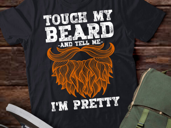 Touch my beard and tell me i_m pretty funny fathers day t-shirt ltsp