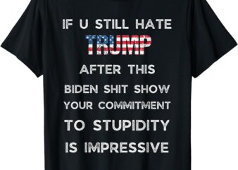 U Still Hate Trump after This Biden T-Shirt