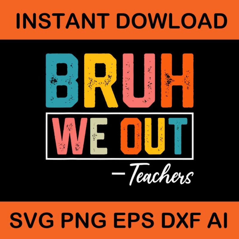 Bruh We Out Teacher SVG