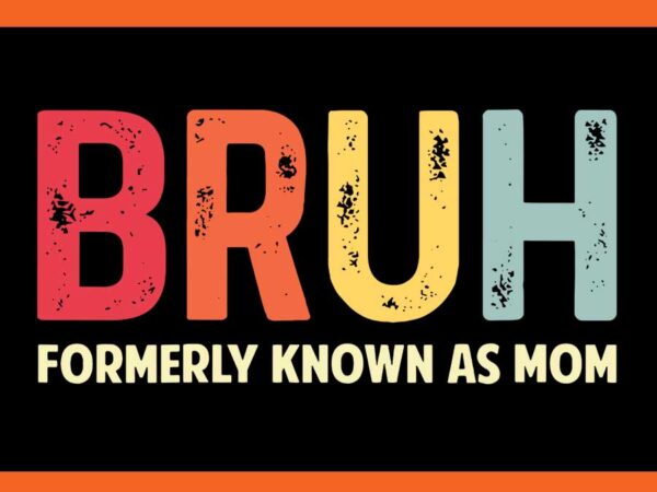 Bruh formerly known as mom svg t shirt template
