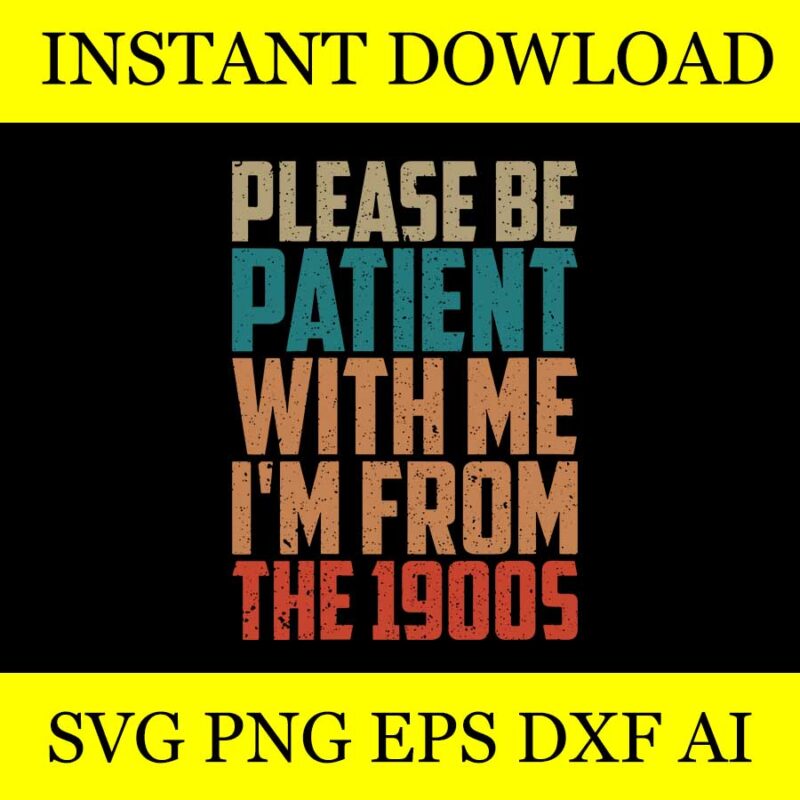 Please Be Patient With Me I’m From The 1900s SVG
