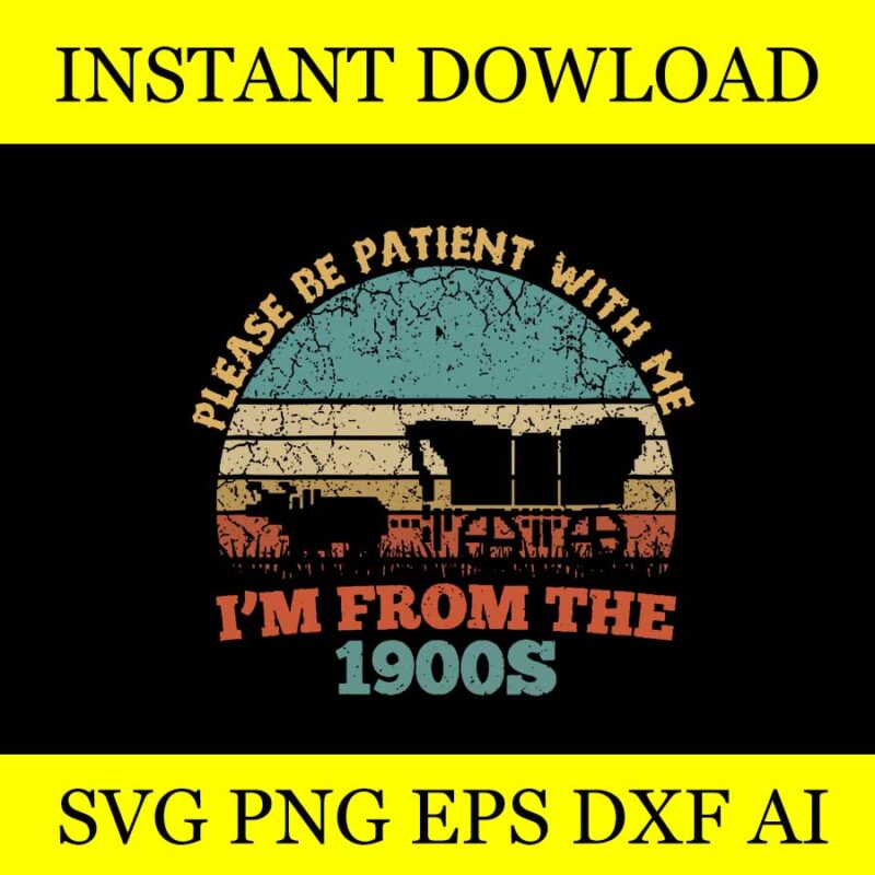 Please Be Patient With Me I’m From The 1900s Vintage SVG