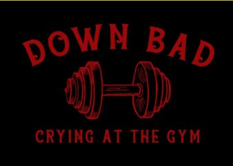 Down Bad Crying At The Gym SVG