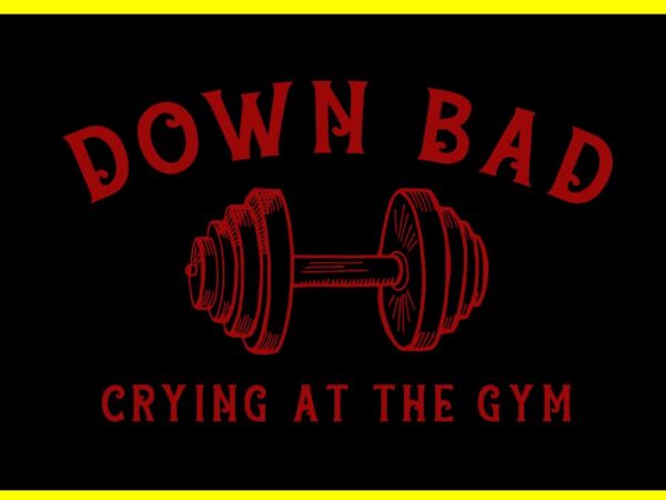 Down bad crying at the gym svg t shirt vector illustration Down bad crying at the gym svg t shirt vector illustration