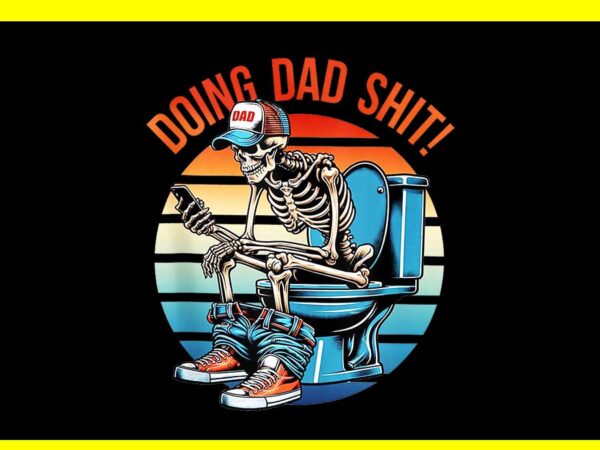 Doing dad shit vintage png, doing hot dad skeleton png t shirt vector illustration Doing dad shit vintage png, doing hot dad skeleton png t shirt vector illustration