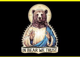 In Bear We Trust I Choose The Bear 2024 Trending PNG