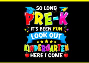 So Long Pre-K It’s Been Fun Look Out Kindergarten Here I Come PNG