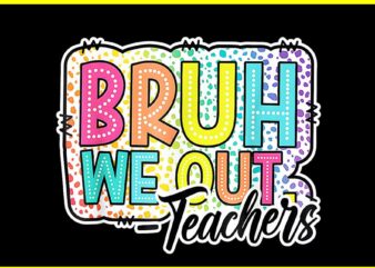 Bruh We Out Teachers PNG