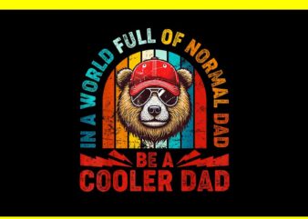 In A World Full Of Normal Dad Be A Cooler Dad PNG