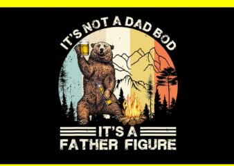 It’s Not A Dad Bod It’s A Father Figure PNG, Dad Bear PNG