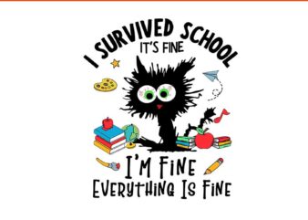 I survived school i’m fine everything is fine svg, happy last day of school svg, i survived school black cat svg
