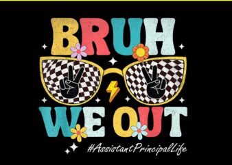 Bruh We Out Assistant Principal Life PNG, Summer Last Day of School PNG t shirt template