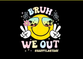 Bruh We Out Happy Last Day PNG t shirt template